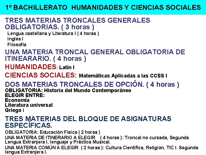 1º BACHILLERATO HUMANIDADES Y CIENCIAS SOCIALES TRES MATERIAS TRONCALES GENERALES OBLIGATORIAS. ( 3 horas