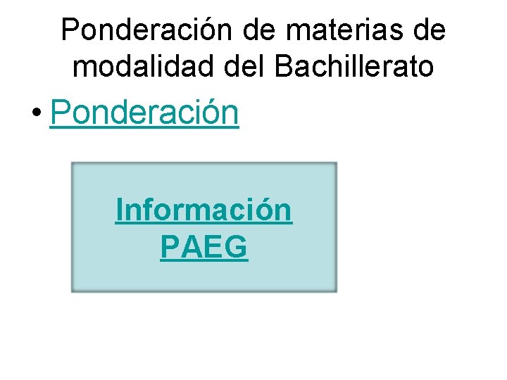 Ponderación de materias de modalidad del Bachillerato • Ponderación Información PAEG 