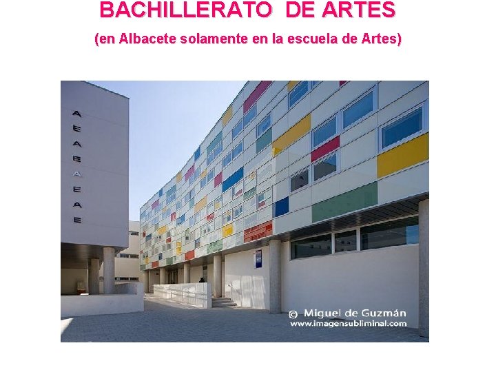 BACHILLERATO DE ARTES (en Albacete solamente en la escuela de Artes) 