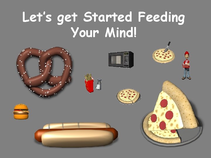 Let’s get Started Feeding Your Mind! 