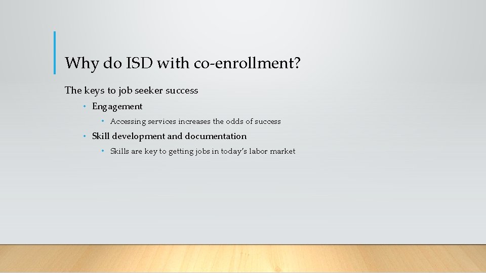Why do ISD with co-enrollment? The keys to job seeker success • Engagement •