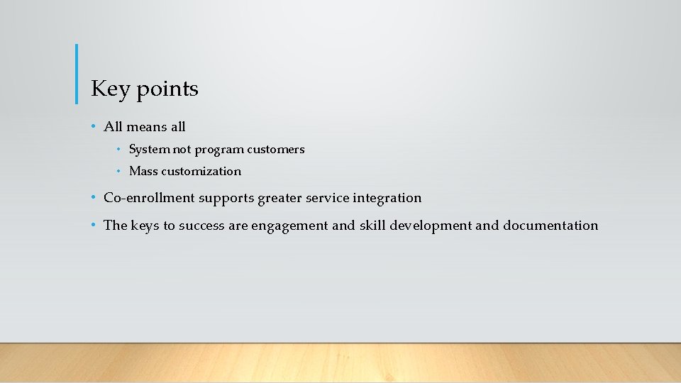 Key points • All means all • System not program customers • Mass customization
