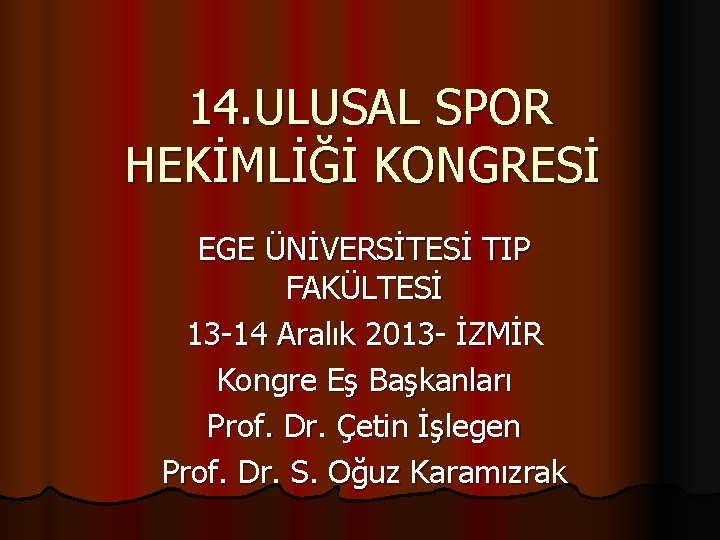 14. ULUSAL SPOR HEKİMLİĞİ KONGRESİ EGE ÜNİVERSİTESİ TIP FAKÜLTESİ 13 -14 Aralık 2013 -