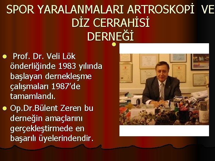 SPOR YARALANMALARI ARTROSKOPİ VE DİZ CERRAHİSİ DERNEĞİ l Prof. Dr. Veli Lök önderliğinde 1983