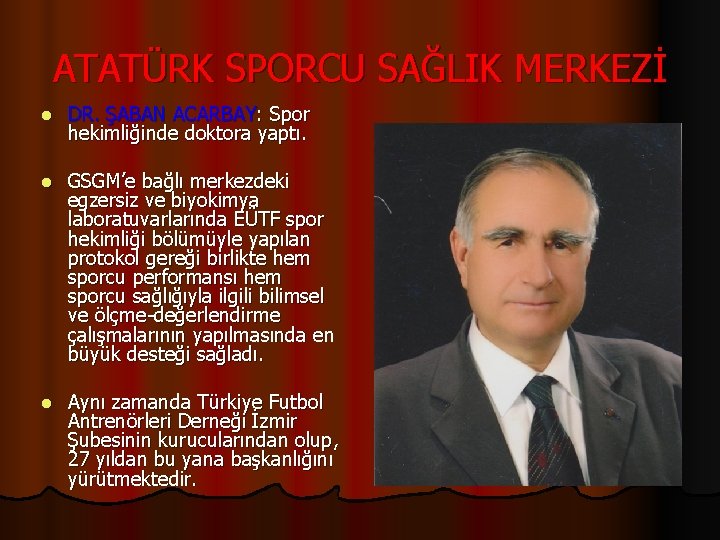 ATATÜRK SPORCU SAĞLIK MERKEZİ l DR. ŞABAN ACARBAY: Spor hekimliğinde doktora yaptı. l GSGM’e