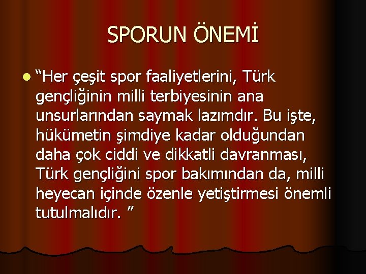 SPORUN ÖNEMİ l “Her çeşit spor faaliyetlerini, Türk gençliğinin milli terbiyesinin ana unsurlarından saymak