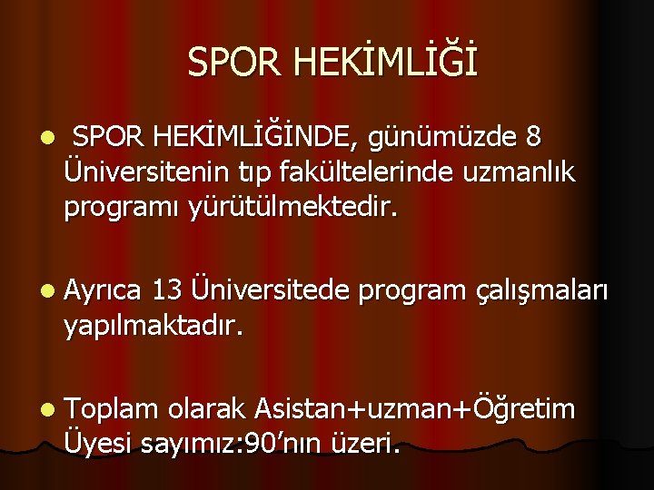 SPOR HEKİMLİĞİ l SPOR HEKİMLİĞİNDE, günümüzde 8 Üniversitenin tıp fakültelerinde uzmanlık programı yürütülmektedir. l