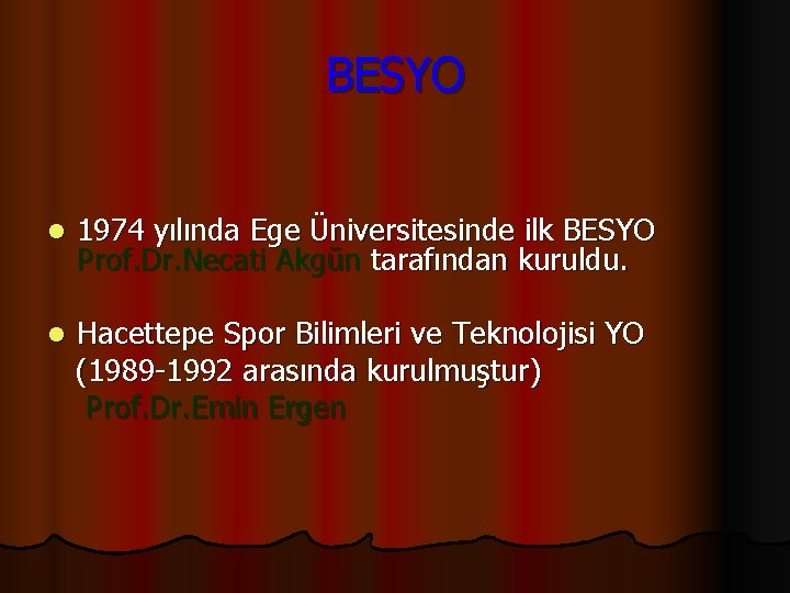 BESYO l 1974 yılında Ege Üniversitesinde ilk BESYO Prof. Dr. Necati Akgün tarafından kuruldu.