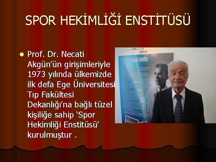 SPOR HEKİMLİĞİ ENSTİTÜSÜ l Prof. Dr. Necati Akgün’ün girişimleriyle 1973 yılında ülkemizde ilk defa