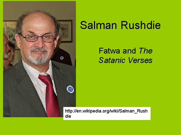 Salman Rushdie Fatwa and The Satanic Verses http: //en. wikipedia. org/wiki/Salman_Rush die 