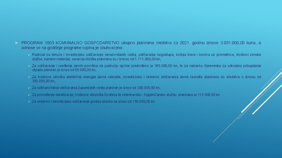 Ø PROGRAM 1003 KOMUNALNO GOSPODARSTVO ukupno planirana sredstva za 2021. godinu iznose 3. 031. Ø PROGRAM 1003 KOMUNALNO GOSPODARSTVO ukupno planirana sredstva za 2021. godinu iznose 3. 031.