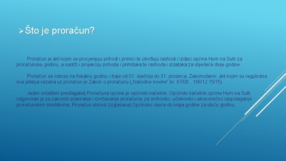 Ø Što je proračun? Proračun je akt kojim se procjenjuju prihodi i primici te Ø Što je proračun? Proračun je akt kojim se procjenjuju prihodi i primici te