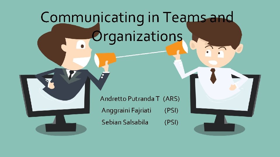 Communicating in Teams and Organizations Andretto Putranda T (ARS) Anggraini Fajriati (PSI) Sebian Salsabila