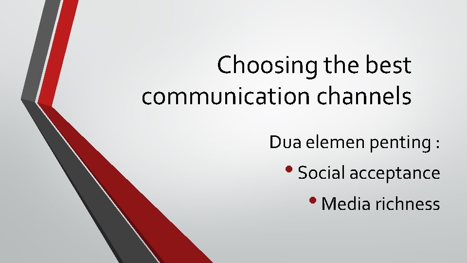 Choosing the best communication channels Dua elemen penting : • Social acceptance • Media