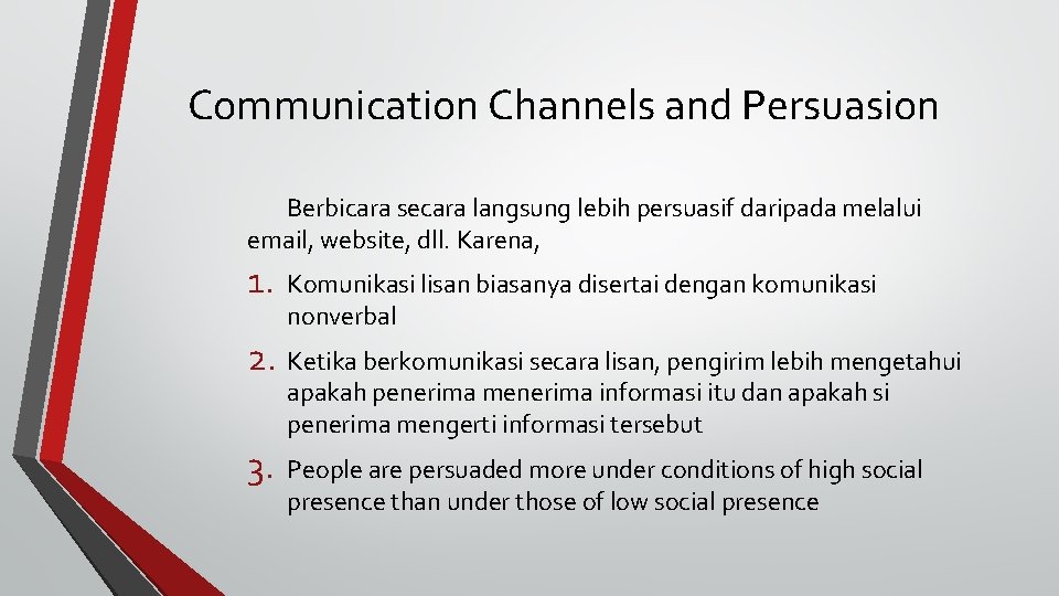 Communication Channels and Persuasion Berbicara secara langsung lebih persuasif daripada melalui email, website, dll.