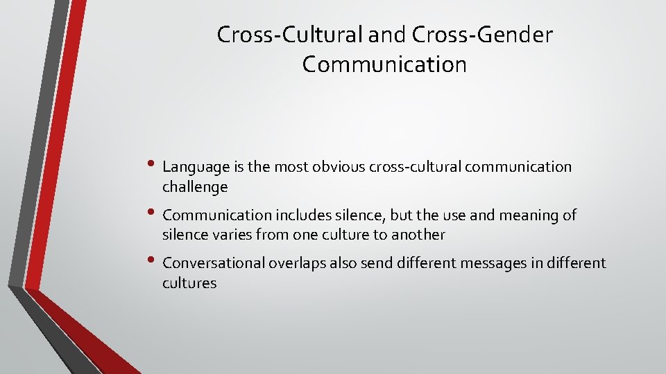 Cross-Cultural and Cross-Gender Communication • Language is the most obvious cross-cultural communication challenge •