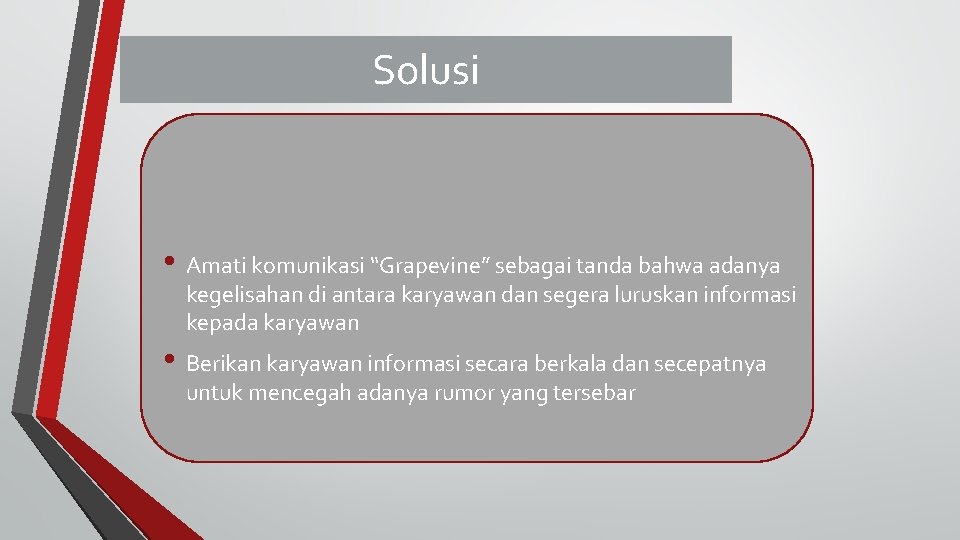 Solusi • Amati komunikasi “Grapevine” sebagai tanda bahwa adanya kegelisahan di antara karyawan dan