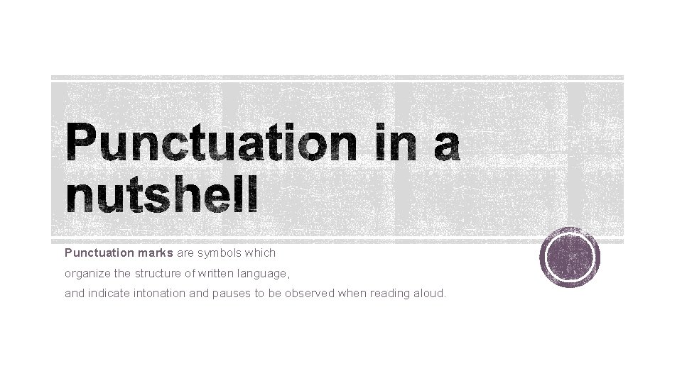 Punctuation marks are symbols which organize the structure of written language, and indicate intonation