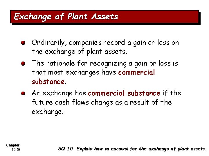 Exchange of Plant Assets Ordinarily, companies record a gain or loss on the exchange