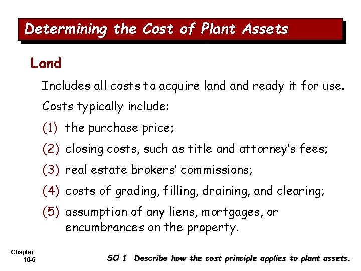 Determining the Cost of Plant Assets Land Includes all costs to acquire land ready