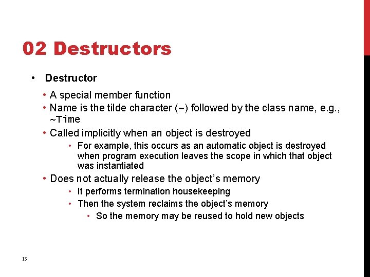 02 Destructors • Destructor • A special member function • Name is the tilde