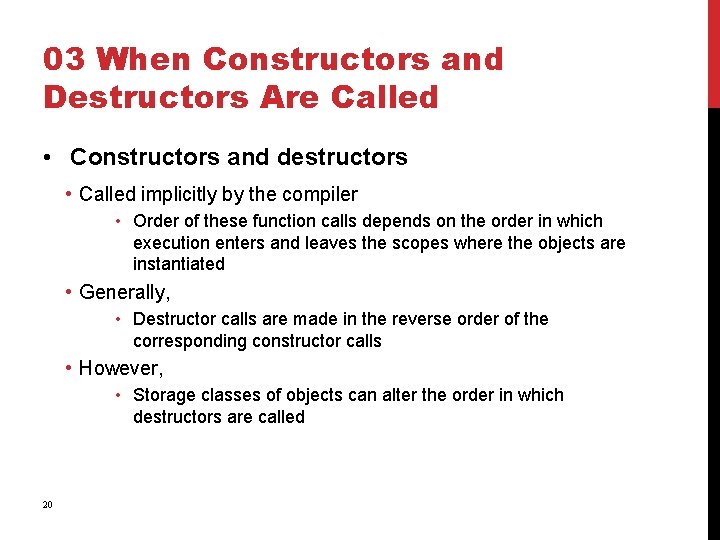 03 When Constructors and Destructors Are Called • Constructors and destructors • Called implicitly