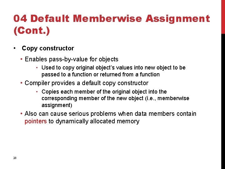 04 Default Memberwise Assignment (Cont. ) • Copy constructor • Enables pass-by-value for objects