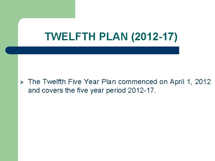 TWELFTH PLAN (2012 -17) Ø The Twelfth Five Year Plan commenced on April 1,