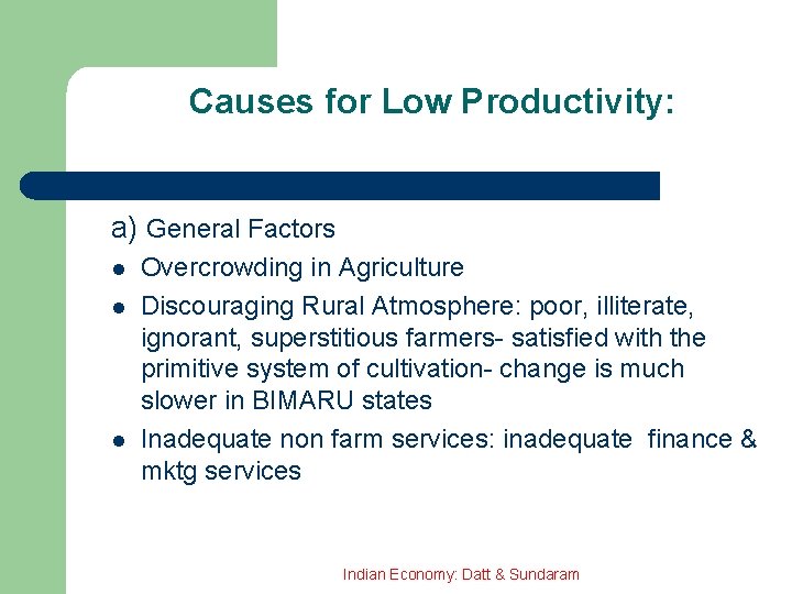 Causes for Low Productivity: a) General Factors l l l Overcrowding in Agriculture Discouraging
