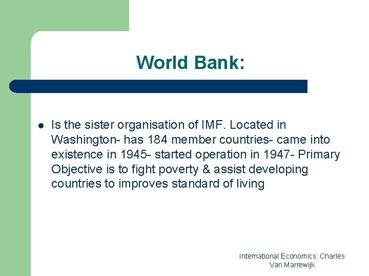 World Bank: l Is the sister organisation of IMF. Located in Washington- has 184