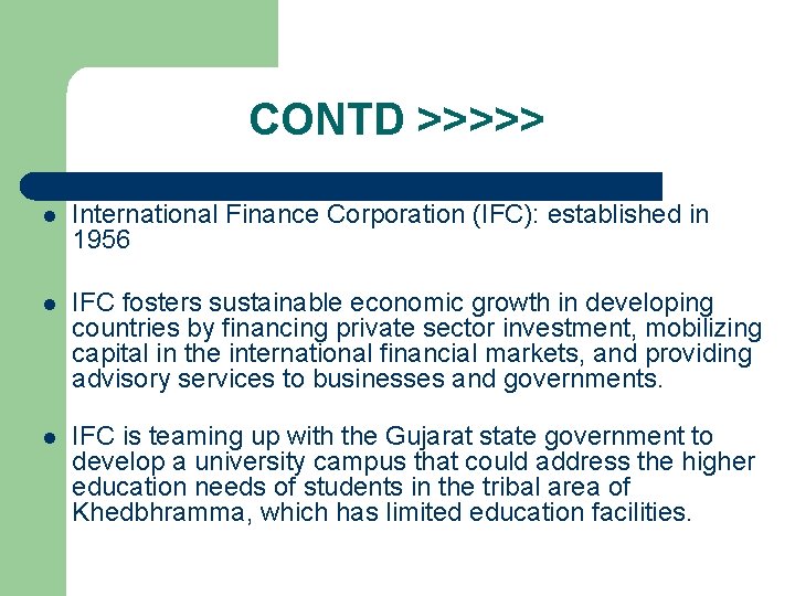 CONTD >>>>> l International Finance Corporation (IFC): established in 1956 l IFC fosters sustainable