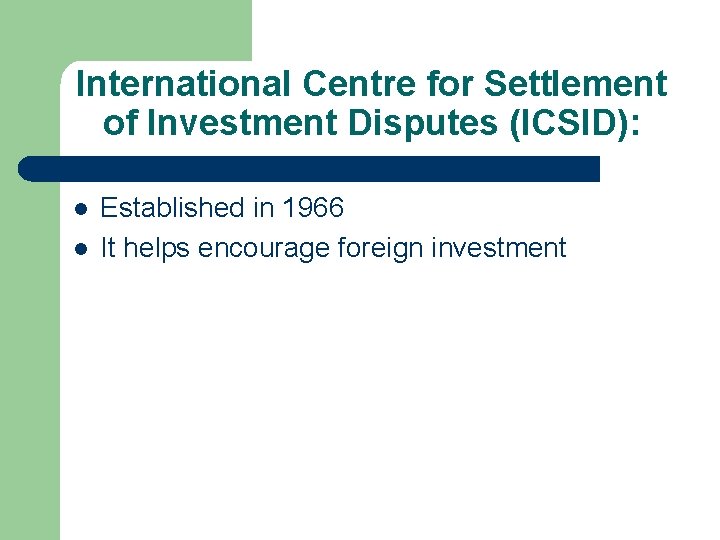 International Centre for Settlement of Investment Disputes (ICSID): l l Established in 1966 It