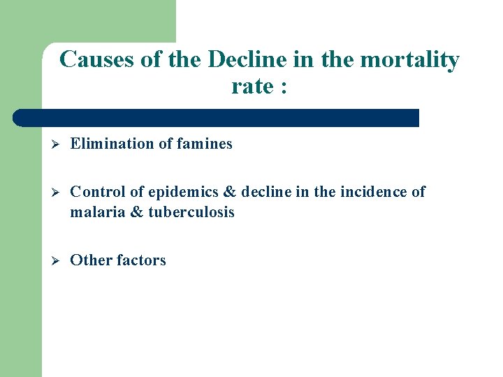 Causes of the Decline in the mortality rate : Ø Elimination of famines Ø