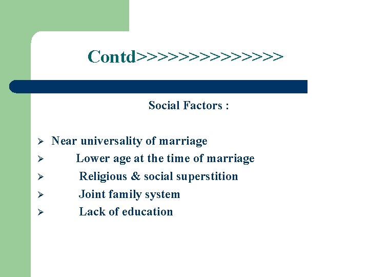 Contd>>>>>>> Social Factors : Ø Ø Ø Near universality of marriage Lower age at