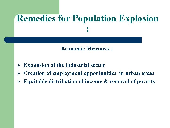 Remedies for Population Explosion : Economic Measures : Ø Ø Ø Expansion of the