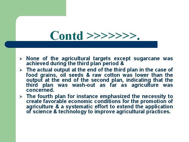 Contd >>>>>>>. Ø Ø Ø None of the agricultural targets except sugarcane was achieved