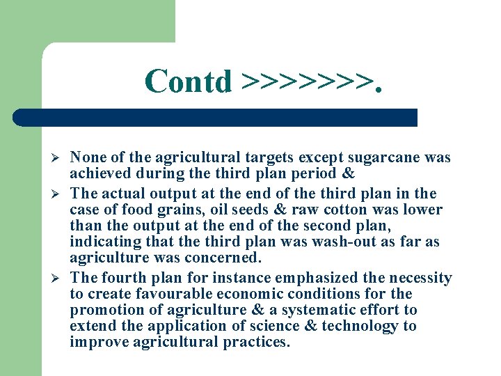 Contd >>>>>>>. Ø Ø Ø None of the agricultural targets except sugarcane was achieved