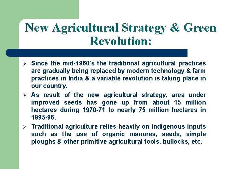 New Agricultural Strategy & Green Revolution: Ø Ø Ø Since the mid-1960’s the traditional