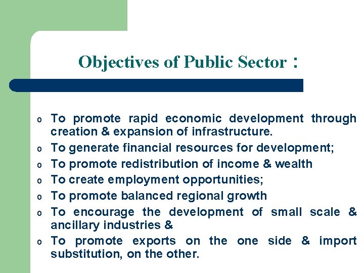 Objectives of Public Sector : o o o o To promote rapid economic development