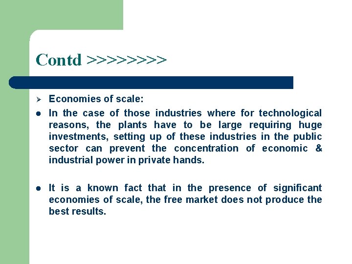 Contd >>>> Ø l l Economies of scale: In the case of those industries