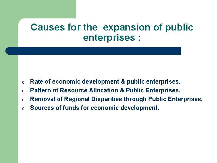 Causes for the expansion of public enterprises : o o Rate of economic development