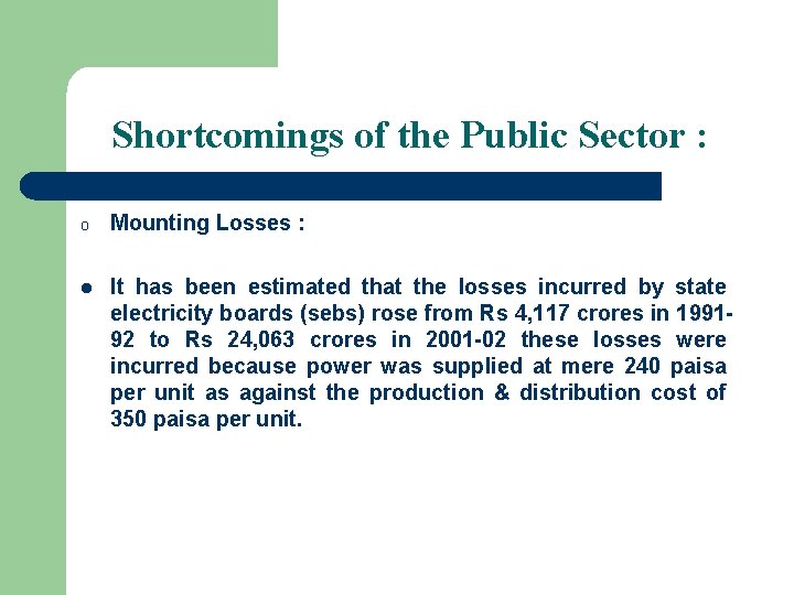 Shortcomings of the Public Sector : o Mounting Losses : l It has been