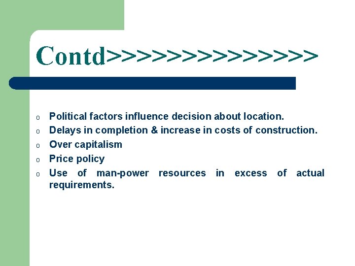 Contd>>>>>>> o o o Political factors influence decision about location. Delays in completion &