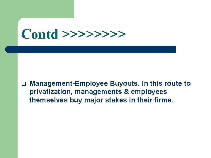Contd >>>> q Management-Employee Buyouts. In this route to privatization, managements & employees themselves