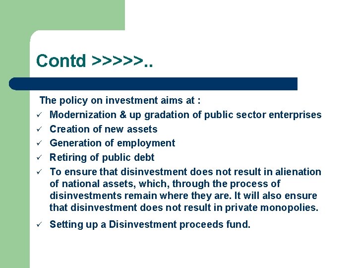 Contd >>>>>. . The policy on investment aims at : ü Modernization & up