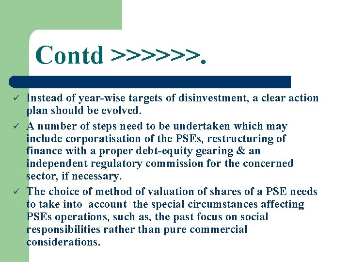 Contd >>>>>>. ü ü ü Instead of year-wise targets of disinvestment, a clear action