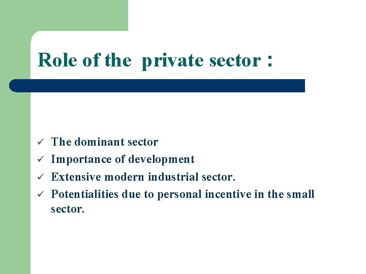 Role of the private sector : ü ü The dominant sector Importance of development