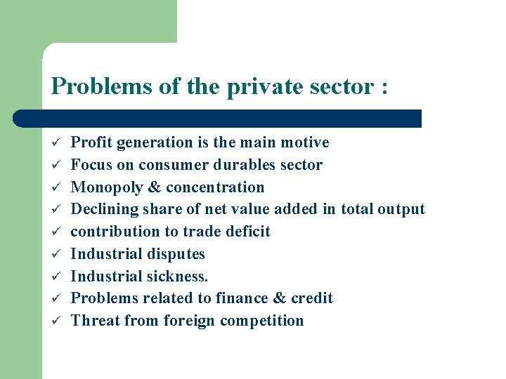 Problems of the private sector : ü ü ü ü ü Profit generation is