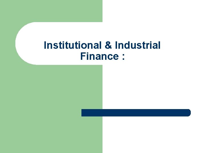 Institutional & Industrial Finance : 