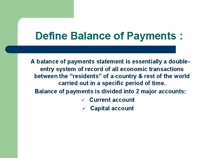 Define Balance of Payments : A balance of payments statement is essentially a doubleentry